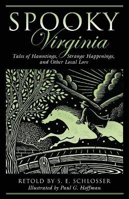 Spooky Virginia: Tales Of Hauntings, Strange Happenings, And Other Local Lore, First Edition - S. E. Schlosser
