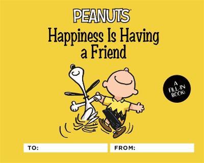 Peanuts: Happiness Is Having a Friend: A Fill-In Book - Charles M. Schulz