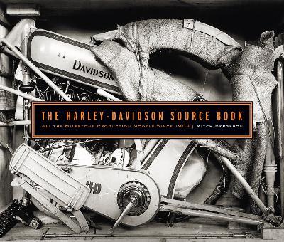 The Harley-Davidson Source Book: All the Milestone Production Models Since 1903 - Mitch Bergeron