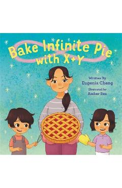 Poza produsului Bake Infinite Pie with X + Y - Eugenia Cheng