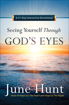 Seeing Yourself Through God's Eyes: A 31-Day Interactive Devotional - June Hunt
