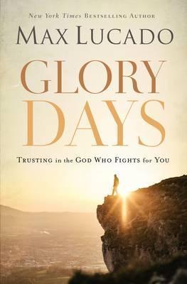 Glory Days: Trusting the God Who Fights for You - Max Lucado