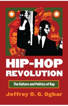 Hip-Hop Revolution: The Culture and Politics of Rap - Jeffrey O. G. Ogbar
