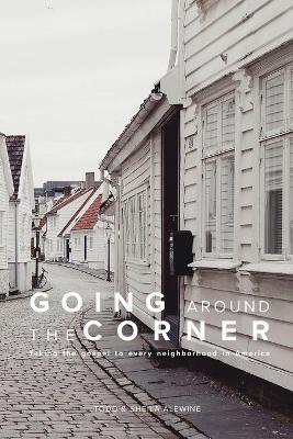 Going Around The Corner: Taking the Gospel to Every Neighborhood in America - Sheila K. Alewine