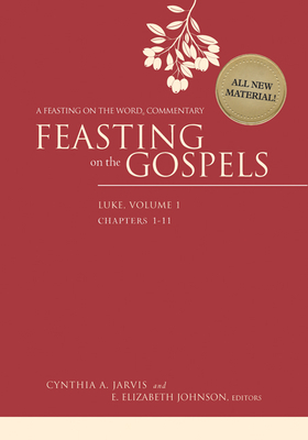 Feasting on the Gospels--Luke, Volume 1: A Feasting on the Word Commentary - Cynthia A. Jarvis