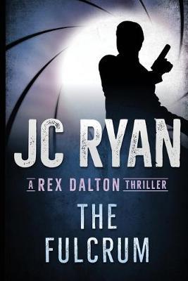 The Fulcrum: A Rex Dalton Thriller - Jc Ryan