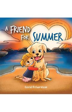 Coperta cărții 'A Friend for Summer: A Children's Picture Book about Friendship and Pets - David Richardson'