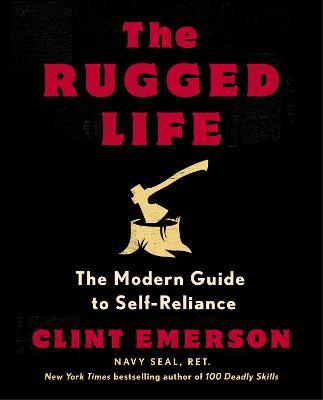 The Rugged Life: The Modern Guide to Self-Reliance - Clint Emerson