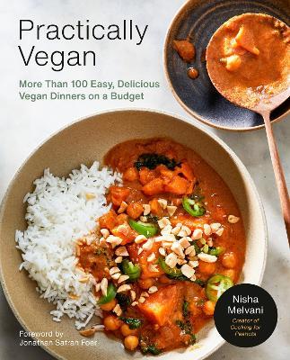 Practically Vegan: More Than 100 Easy, Delicious Vegan Dinners on a Budget: A Cookbook - Nisha Melvani