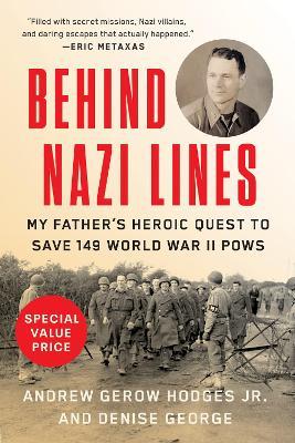 Behind Nazi Lines: My Father's Heroic Quest to Save 149 World War II POWs - Andrew Gerow Hodges