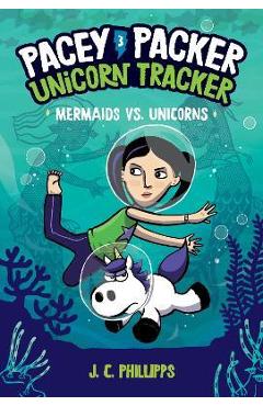 Coperta cărții 'Pacey Packer, Unicorn Tracker 3: Mermaids vs. Unicorns - J. C. Phillipps'