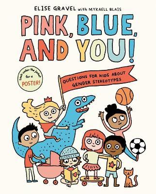 Pink, Blue, and You!: Questions for Kids about Gender Stereotypes - Elise Gravel