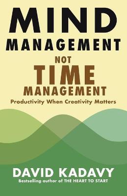 Mind Management, Not Time Management: Productivity When Creativity Matters - David Kadavy