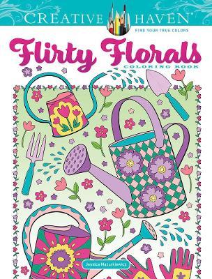 Creative Haven Flirty Florals Coloring Book - Jessica Mazurkiewicz