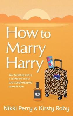 How to Marry Harry - Nikki K. Perry