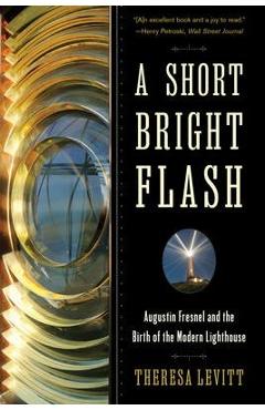 Coperta cărții 'A Short Bright Flash: Augustin Fresnel and the Birth of the Modern Lighthouse - Theresa Levitt'