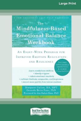 The Mindfulness-Based Emotional Balance Workbook: An Eight-Week Program for Improved Emotion Regulation and Resilience (16pt Large Print Edition) - Margaret Cullen