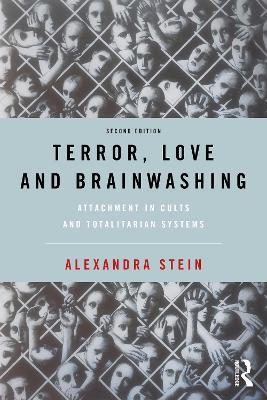 Terror, Love and Brainwashing: Attachment in Cults and Totalitarian Systems - Alexandra Stein