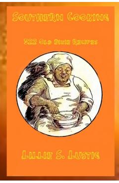 Southern Cookbook 322 Old Dixie Recipes - Lillie S. Lustig