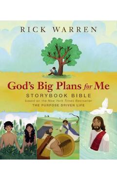 Poza produsului God's Big Plans for Me Storybook Bible: Based on the New York Times Bestseller the Purpose Driven Life - Rick Warren