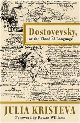 Dostoyevsky, or the Flood of Language - Julia Kristeva