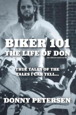 Biker 101: The Life of Don: The Trilogy: II of III - Donny Petersen