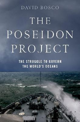 The Poseidon Project: The Struggle to Govern the World's Oceans - David Bosco