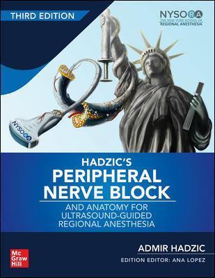 Hadzic's Peripheral Nerve Blocks and Anatomy for Ultrasound-Guided Regional Anesthesia, 3rd Edition - Admir Hadzic