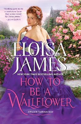 How to Be a Wallflower: A Would-Be Wallflowers Novel - Eloisa James