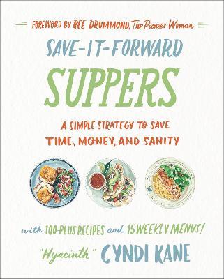 Save-It-Forward Suppers: A Simple Strategy to Save Time, Money, and Sanity - Cyndi Kane