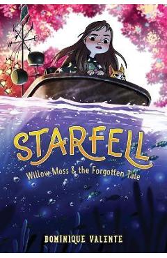 Coperta cărții 'Starfell #2: Willow Moss & the Forgotten Tale - Dominique Valente'