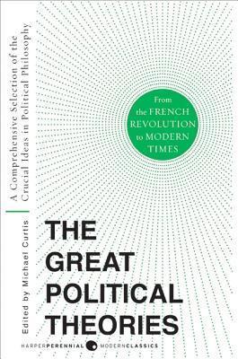 Great Political Theories V.2: A Comprehensive Selection of the Crucial Ideas in Political Philosophy from the French Revolution to Modern Times - M. Curtis