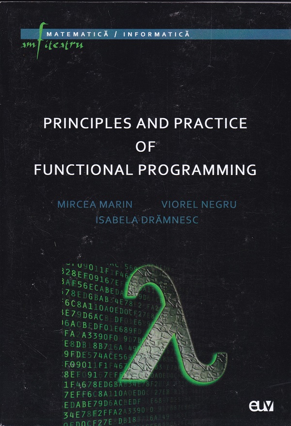 Principles and Practice of Functional Programming - Mircea Marin, Viorel Negru, Isabela Dramnesc