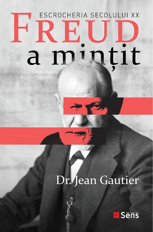 Freud a mintit. Escrocheria secolului XX - Jean Gautier