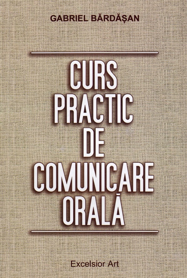 Curs practic de comunicare orala - Gabriel Bardasan