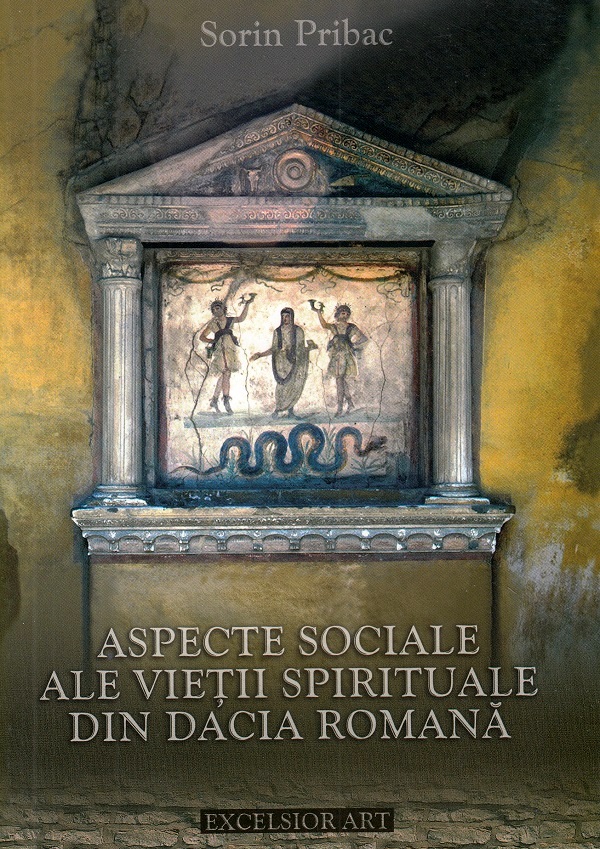 Aspecte sociale ale vietii spirituale din Dacia Romana - Sorin Pribac