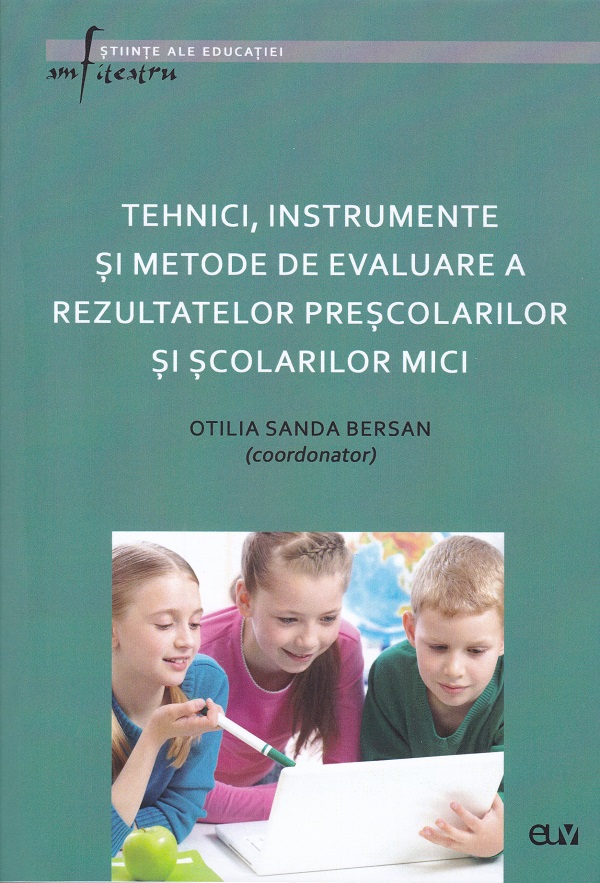 Tehnici, Instrumente si metode de evaluare a rezultatelor prescolarilor si scolarilor mici - Otilia Sanda Bersan