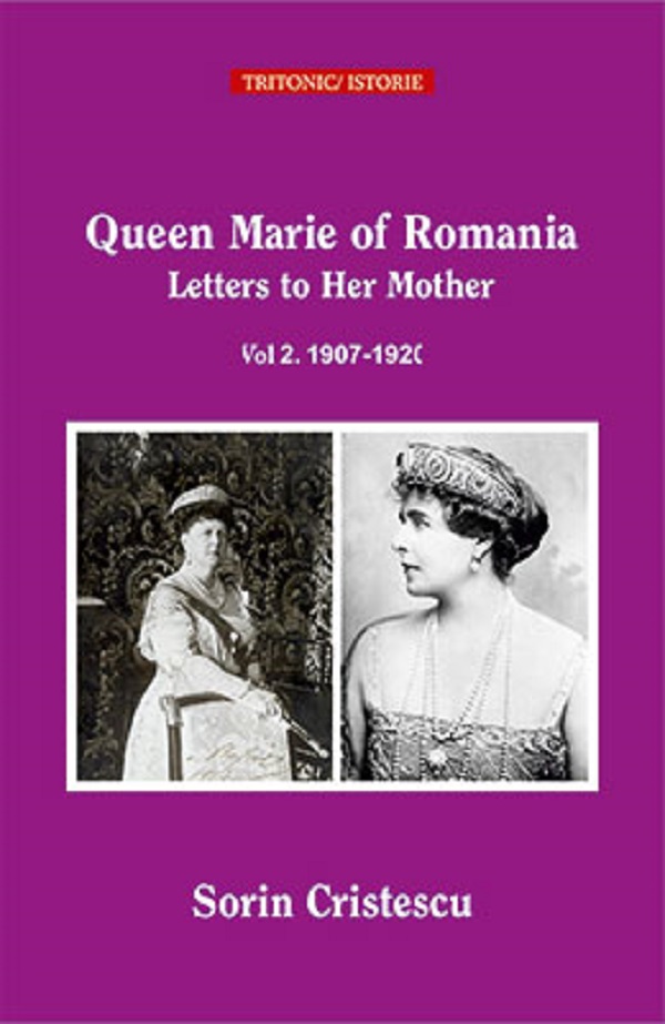 Queen Mary of Romania. Letters to Her Mother. Vol.2. 1901-1906 - Sorin Cristescu
