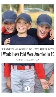 If I Knew I Was Going to Have Three Boys, I Would Have Paid More Attention in PE - Amber Mcclain Shaw