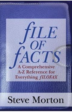 Coperta cărții 'fILE OF fACTS: A Comprehensive A-Z Reference for Everything fILOFAX - Steve Morton'