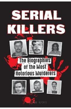 THE WIKIPEDIA ENCYCLOPEDIA OF SERIAL KILLERS: An A-Z Guide to History's  Most Heinous Murderers 