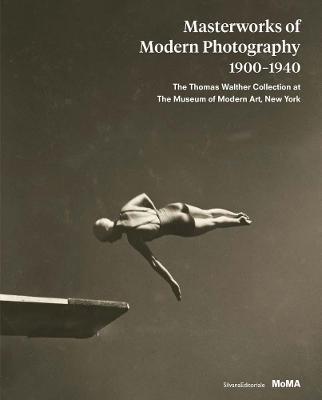 Masterworks of Modern Photography 1900-1940: The Thomas Walther Collection at the Museum of Modern Art, New York - Sarah Hermanson Meister