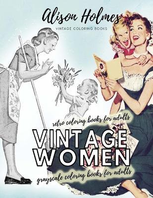 Vintage women grayscale coloring books for adults - retro coloring books for adults: Vintage household old time coloring book - Alison Holmes