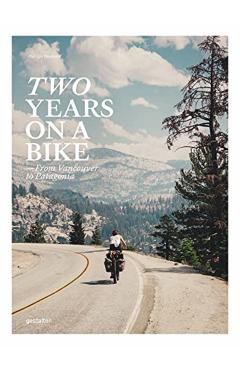 Two Years on a Bike: From Vancouver to Patagonia - Gestalten