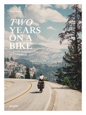 Two Years on a Bike: From Vancouver to Patagonia - Gestalten