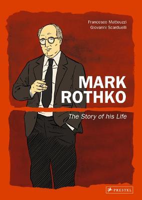 Mark Rothko: The Story of His Life - Francesco Matteuzzi