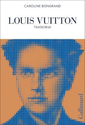 Louis Vuitton: L'Audacieux - Caroline Bongrand