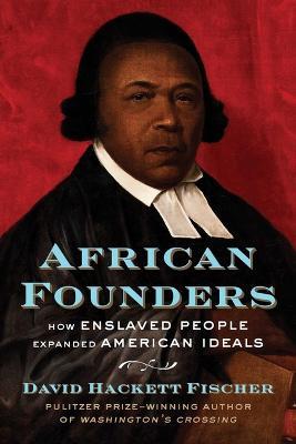 African Founders: How Enslaved People Expanded American Freedom - David Hackett Fischer