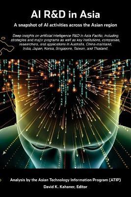 AI R&D in Asia: A snapshot of AI activities across the Asian region - David K. Kahaner