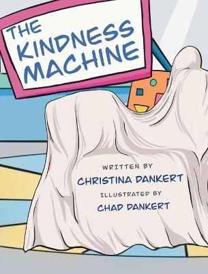 The Kindness Machine - Christina Dankert